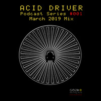 Acid Driver Podcast Series #001_MarchMix by Acid Driver
