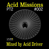 Acid Missions #002_Part2_Mixed by Acid Driver by Acid Driver