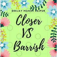 Barrish-Vs-Closer-Mashup-01 by DJ MANOJ JAIPUR