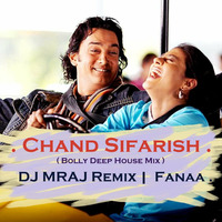 Chand Sifarish - ( Bolly Deep House Mix ) | DJ MRAJ Remix | Fanaa . by DJ YAMRAJ