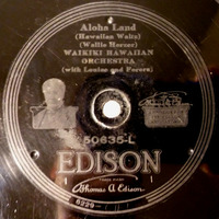50635 L - Waikiki Hawaiian Orchestra With Louise And Ferera - Aloha Land (1920 Edison 50635 L) by Radionic Powers
