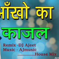 TERI AANKHYA KA YO KAJAL REMIX - DJ AJEET (HOUSE MIX by DJ Ajeet