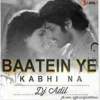 Baatein Ye Kabhi Na ( A.K. Mix ) by Dj_Adil_Khan