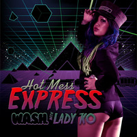 Hot Mess Express (Featuring Lady KO) by W.A.S.H.