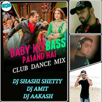 BABY KO BASS PASS HAI ( CLUB DANCE MIX ) DJ SHASHI SHETTY &amp; DJ AMIT &amp; DJ AAKASH by Djshashi Shetty