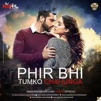 Phir Bhi Tumko Chahunga (Remix) - DJ NIKhil by Ðj Nikhil Gatlewar