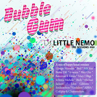The Sessions #84 by DJ Little Nemo : BUBBLE GUM by DJ Little Nemo