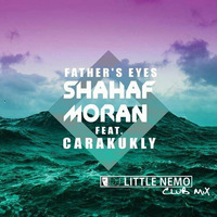 Shahaf Moran ft Carakukly - Father's Eyes (DJ Little Nemo Club Mix) by DJ Little Nemo