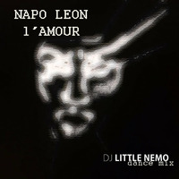 Napo Leon - L'amour (DJ Little Nemo Dance Mix) by DJ Little Nemo
