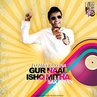 Gur Naal Ishq Mitha (Sax Remix) - Dj Amit Saxena by Amit Saxena