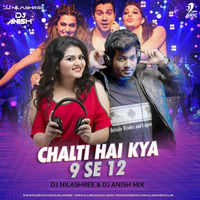 Chalti Hai Kya 9 Se 12 - DJ Nilashree &amp; DJ Anish - Remix by Dj Nilashree