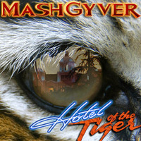 MashGyver - Hotel Of The Tiger by MashGyver