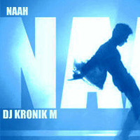 NAAH - HARRDY SANDHU ( DJ KRONIK M REMIX ) by Dj Kronik M