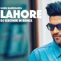 Lahore Guru Randhawa ( Dj Kronik M Remix)  by Dj Kronik M