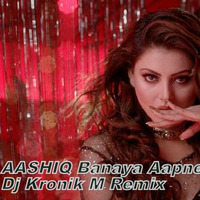 Aashiq Banaya Aapne Dj Kronik M Remix by Dj Kronik M