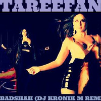 TAREEFAN - BADSHAH (DJ KRONIK M REMIX) by Dj Kronik M