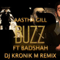 BUZZ AASTHA GILL FT BADSHAH DJ KRONIK M REMIX by Dj Kronik M