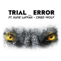Trial Error Feat Katie Laffan-Cried Wolf  by AnaYo