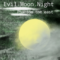 Evil Moon Night by Phantom the east