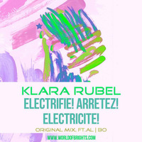 Klara Rubel - Electrifie! Arretez! Electricite! (Original Mix, feat. al l bo) by WorldOfBrights