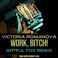 Victoria Romanova - Work, Bitch! (Artful Fox Remix, feat. al l bo & Black Mafia DJ) by WorldOfBrights