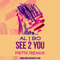 al l bo - See 2 You (Petr Remix) by WorldOfBrights