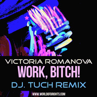 Victoria Romanova - Work, Bitch! (DJ.Tuch Remix, feat. al l bo) by WorldOfBrights