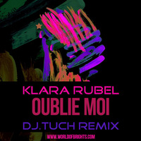Klara Rubel - Oublie Moi (DJ.Tuch Remix) by WorldOfBrights