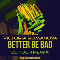 Victoria Romanova - Better Be Bad (DJ.Tuch Remix, feat. al l bo & Black Mafia DJ) by WorldOfBrights
