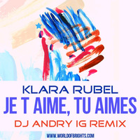Klara Rubel - Je T Aime, Tu Aimes (DJ Andry IG Remix) by WorldOfBrights