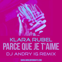 Klara Rubel - Parce Que Je T'aime (DJ Andry IG Remix) by WorldOfBrights