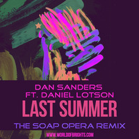 Dan Sanders feat. Daniel Lotson - Last Summer (The Soap Opera Remix) by WorldOfBrights