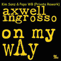 Axwell, Ingrosso VS Lokomotiva - On My Way (Kim Sanz & Pepo WB Private Rework) by Kim Sanz