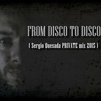 From Disco to Disco (Sergio Quesada Remix 2015) by Sergio Quesada