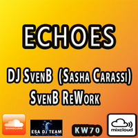 DJ SvenB - Echoes (Sasha Carassi) SvenB ReWork by DJ SvenB