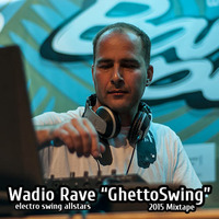 Wadio Rave - GhettoSwing Mixtape, Autumn 2015 by Electro Swing Allstars