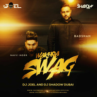 Navv Inder feat. Badshah - Wakhra Swag - DJ Joel & DJ Shadow Dubai (Mashup) by DJ Joel