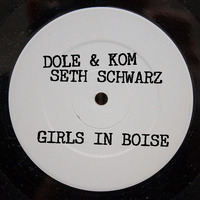 Dole &amp; Kom with Seth Schwarz - Girls in Boise by Dole & Kom