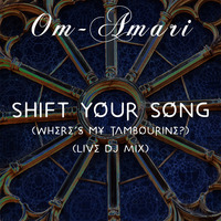 Shift Your Song (Where's My Tambourine?) Live Dj Mix by Om-Amari