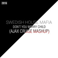 Don't You Worry Child (Mashup) by AJAX CRUISE