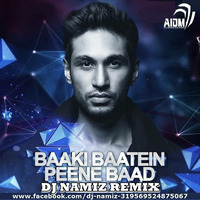 BAAKI BAATEIN PEENE BAAD  (DJ NAMIZ REMIX) by Dj Namiz