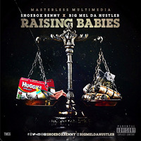 Raising Babies (feat. Big Mel Da Hustler) by Shoebox Benny