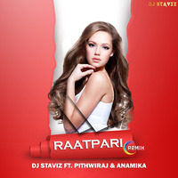 Raatpari (Remix) - DJ STAVIZ Ft. Pithwiraj &amp; Anamika by DJ STAVIZ