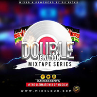 Double Ignition Mix Tape Series Vol 3 by DJ RICKS KENYA
