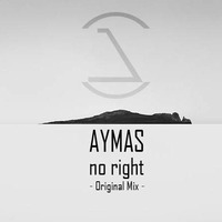 Aymas - No Right (Original Mix) by Aymas
