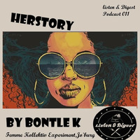 Listen & Digest Podcast 011 - HerStory Mixed by Bontle Kgeletsane (Femme Kollektive Experiment,Jo'burg) by Sibusiso
