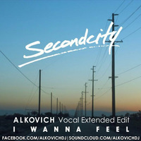 Second City - I Wanna Feel (ALKOVICH Vocal Extended Edit) facebook.com/alkovichofficial by ALKOVICH DJ