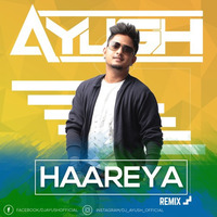 DJ AYUSH- Haareya (REMIX) by DJ AYUSH