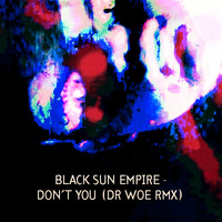 Black Sun Empire - Don´t You (Dr Woe RMX) by Dr Woe
