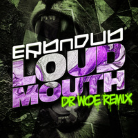 Erb N Dub - Loud Mouth (Dr Woe Rmx) by Dr Woe